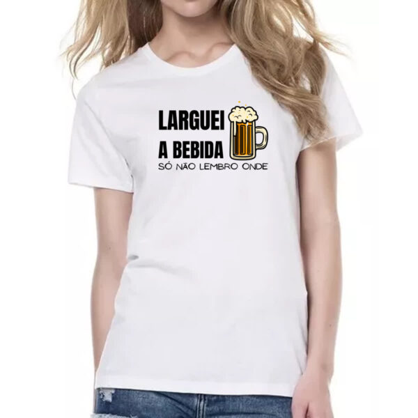 Camiseta Baby Look Larguei a bebida nao lembro - Imagem 2