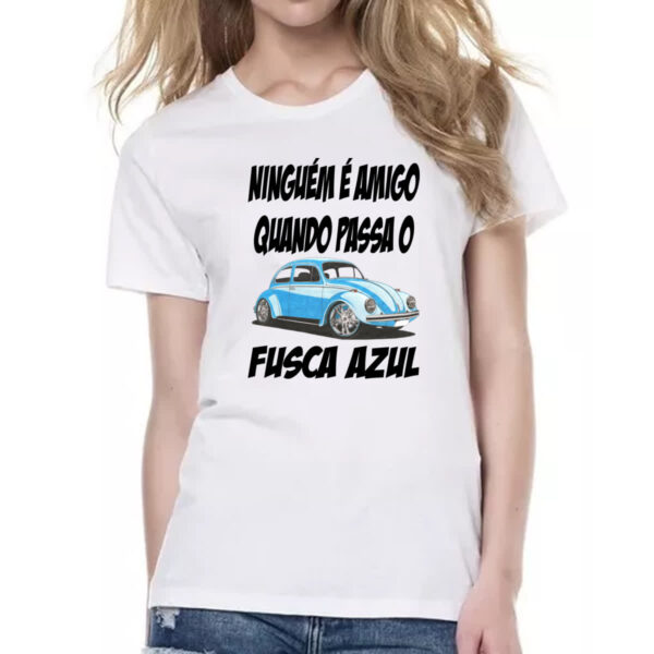 Camiseta Baby Look Ninguem e amigo quando passa o fusca azul - Imagem 2