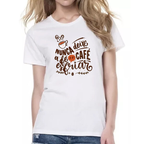 Camiseta Baby Look Nunca esfrie a fe e o cafe - Imagem 2
