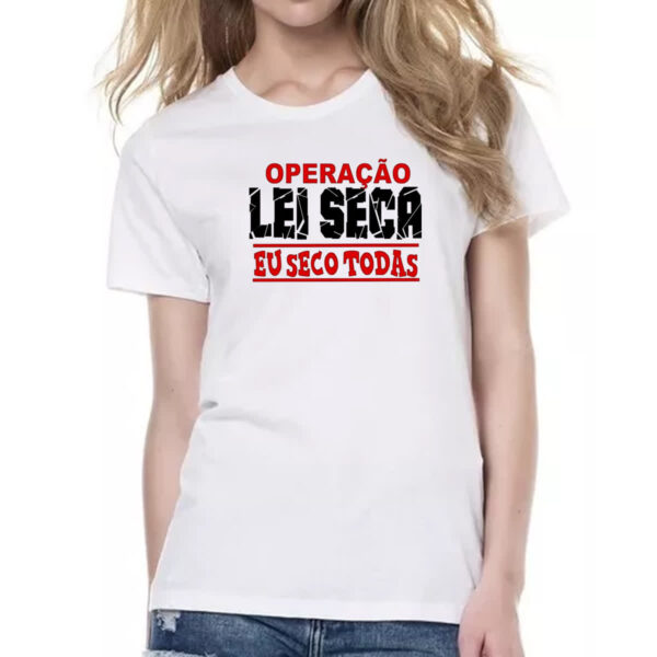 Camiseta Baby Look Operacao lei seca eu seco todas - Imagem 2