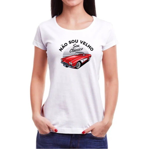 Camiseta Baby Look Eu nao sou velho sou classico - Imagem 3