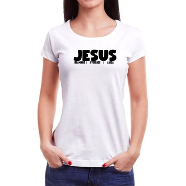Camiseta Baby Look Jesus caminho verdade e a vida 03 - Imagem 3
