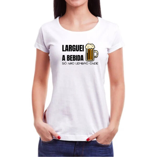 Camiseta Baby Look Larguei a bebida nao lembro - Imagem 3