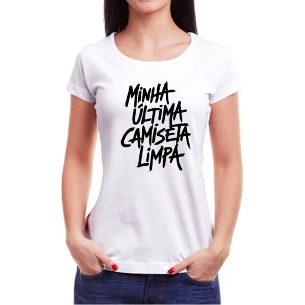 Camiseta Baby Look Minha ultima camiseta limpa - Imagem 3
