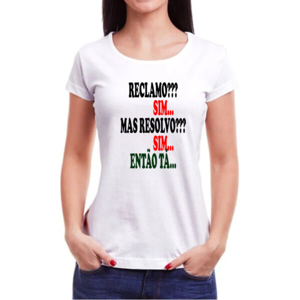 Camiseta Baby Look Reclamo sim resolvo sim entao ta - Imagem 3