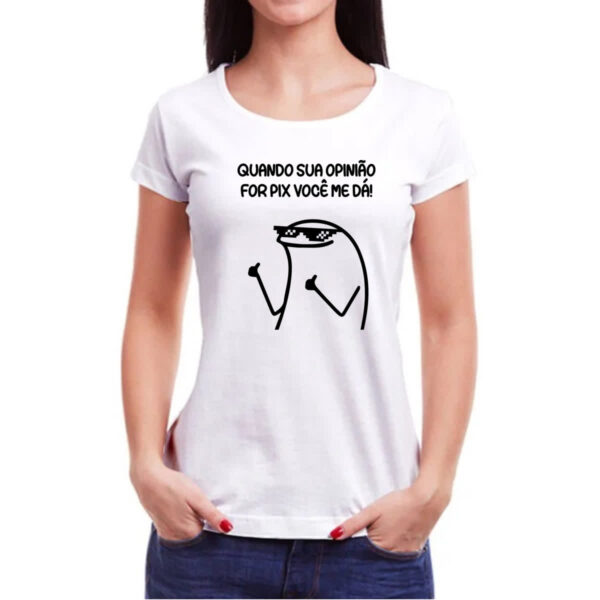 Camiseta Baby Look Quando sua opiniao for pix voce me da - Imagem 3