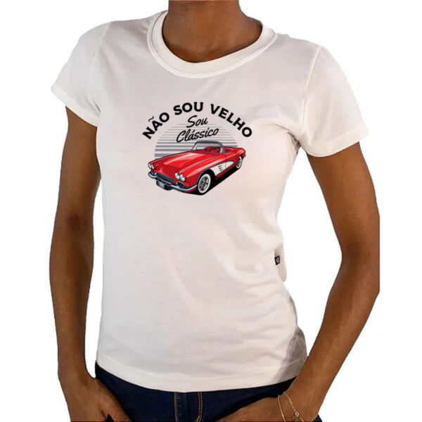 Camiseta Baby Look Eu nao sou velho sou classico - Imagem 4