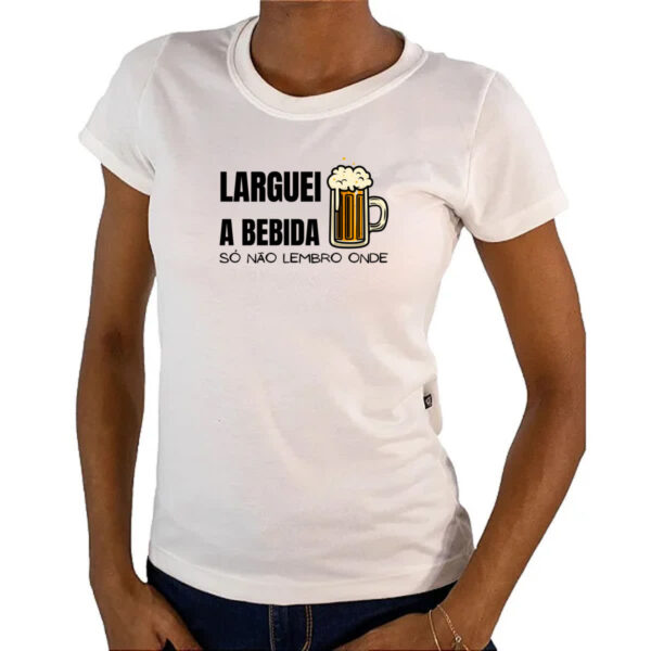 Camiseta Baby Look Larguei a bebida nao lembro - Imagem 4