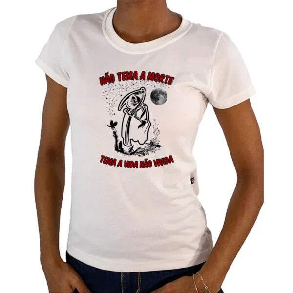 Camiseta Baby Look Nao tema a morte tema a vida nao vivida - Imagem 4