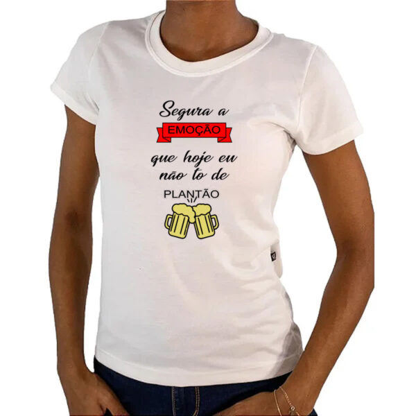 Camiseta Baby Look Segura emocao nao to de plantao - Imagem 4