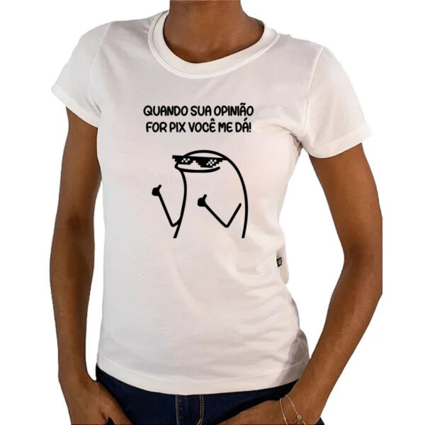 Camiseta Baby Look Quando sua opiniao for pix voce me da - Imagem 4