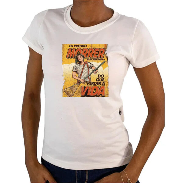 Camiseta Baby Look Chaves eu prefiro morrer do que perder a vida - Imagem 4