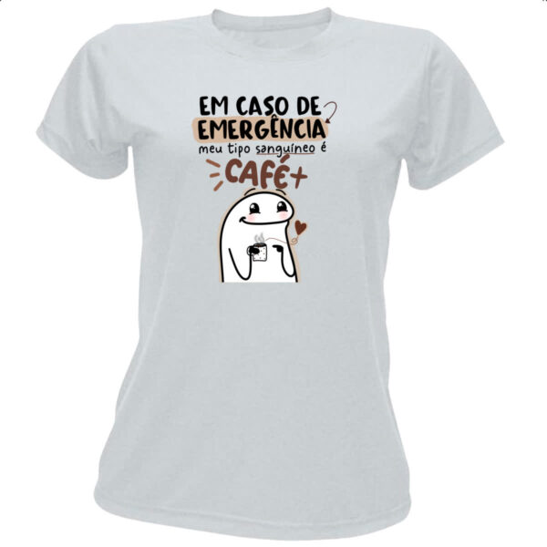 Camiseta Baby Look Em caso de emergencia meu sangue e cafe