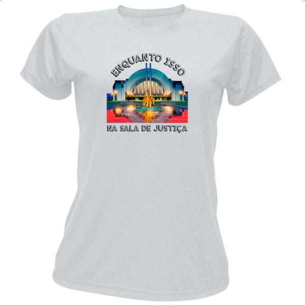 Camiseta Baby Look Enquanto isso na sala de justica