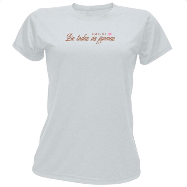 Camiseta Baby Look Ame de todas as formas