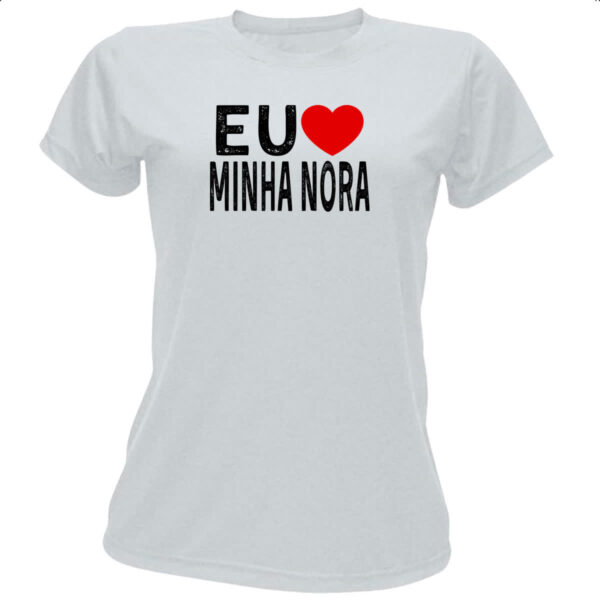 Camiseta Baby Look Eu love minha nora