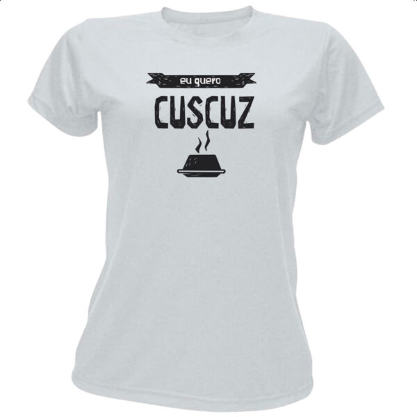 Camiseta Baby Look Eu quero cuscuz