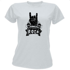 Camiseta Baby Look Eu quero e Rock