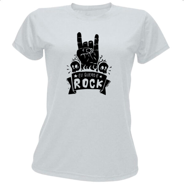 Camiseta Baby Look Eu quero e Rock