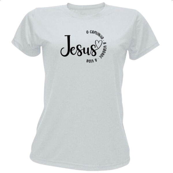Camiseta Baby Look Jesus caminho verdade e a vida 02