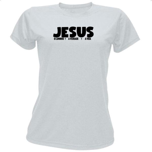 Camiseta Baby Look Jesus caminho verdade e a vida 03