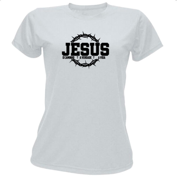 Camiseta Baby Look Jesus caminho verdade e a vida 05