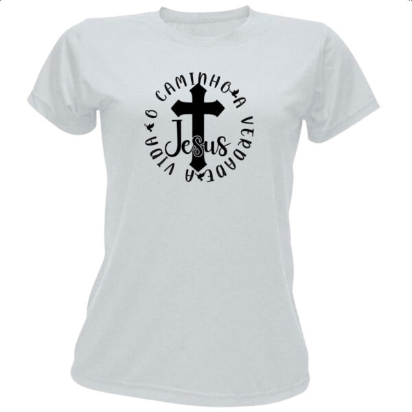 Camiseta Baby Look Jesus caminho verdade e a vida 07