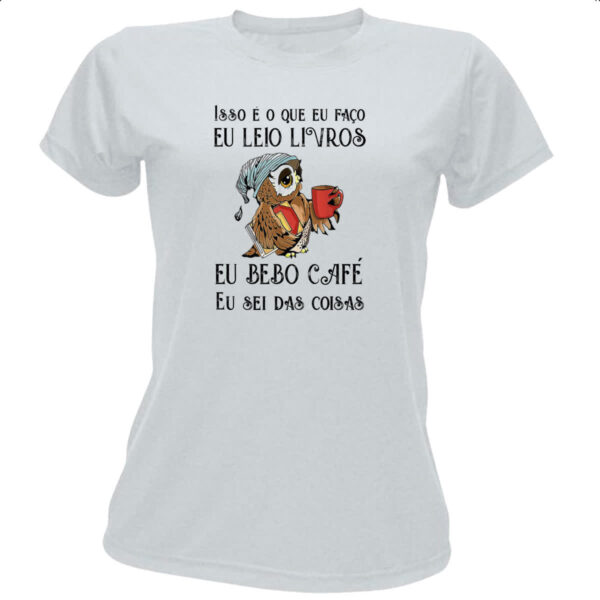 Camiseta Baby Look Leio bebo cafe sei das coisas