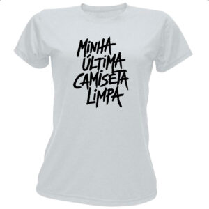 Camiseta Baby Look Minha ultima camiseta limpa