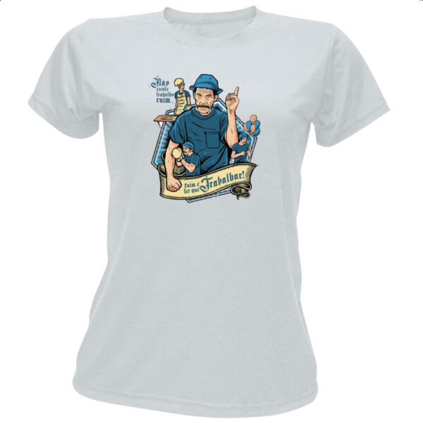 Camiseta Baby Look Nao existe trabalho ruim - Seu Madruga