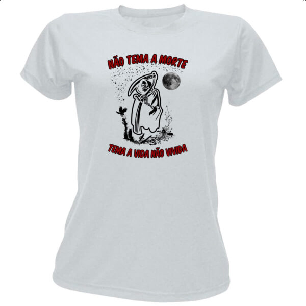 Camiseta Baby Look Nao tema a morte tema a vida nao vivida