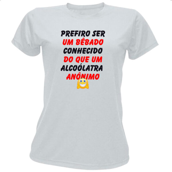 Camiseta Baby Look Prefiro um bebado conhecido