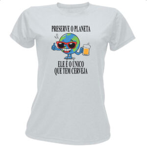 Camiseta Baby Look Preserve o planeta ele tem cerveja