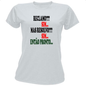 Camiseta Baby Look Reclamo sim resolvo sim entao pronto