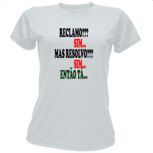 Camiseta Baby Look Reclamo sim resolvo sim entao ta