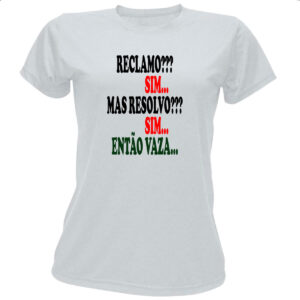 Camiseta Baby Look Reclamo sim resolvo sim entao vaza