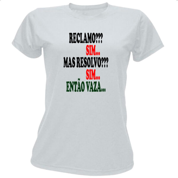 Camiseta Baby Look Reclamo sim resolvo sim entao vaza