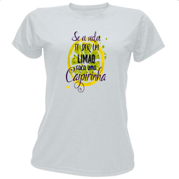 Camiseta Baby Look Se a vida de lhe der limoes caipirinha