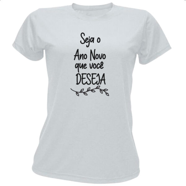 Camiseta Baby Look Seja o ano novo que voce deseja