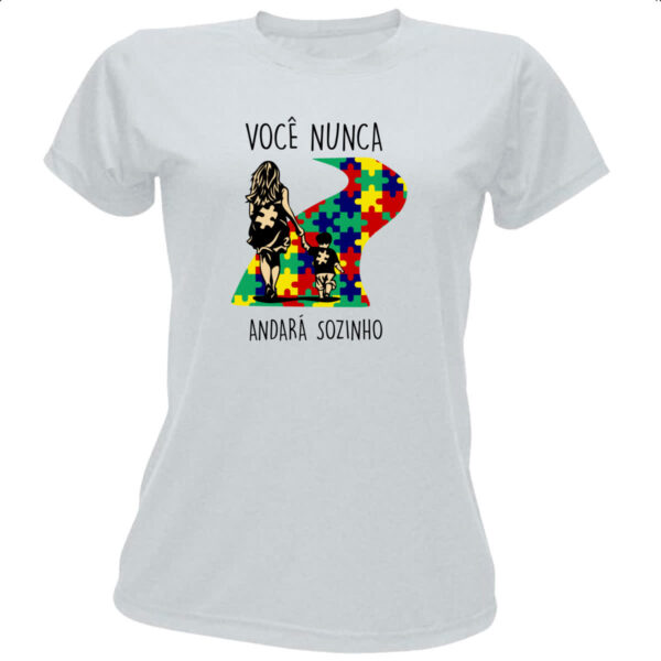 Camiseta Baby Look Autismo Voce nunca andara sozinho Mae