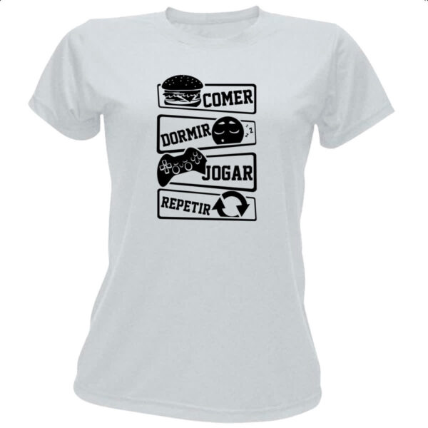 Camiseta Baby Look Comer Dormir Jogar Repetir