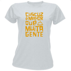 Camiseta Baby Look Cuscuz melhor que muita gente