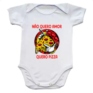 Body infantil Nao quero amor quero pizza