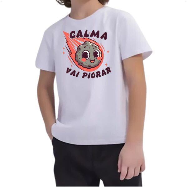 Camiseta Infanto Juvenil Meteoro calma que vai piorar - Imagem 2