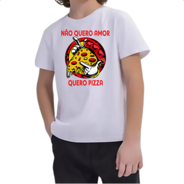 Camiseta Infanto Juvenil Nao quero amor quero pizza - Imagem 2