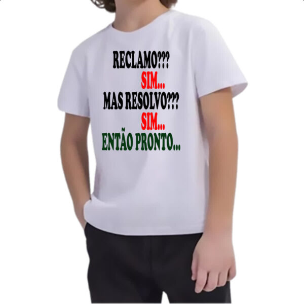 Camiseta Infanto Juvenil Reclamo sim resolvo sim entao pronto - Imagem 2