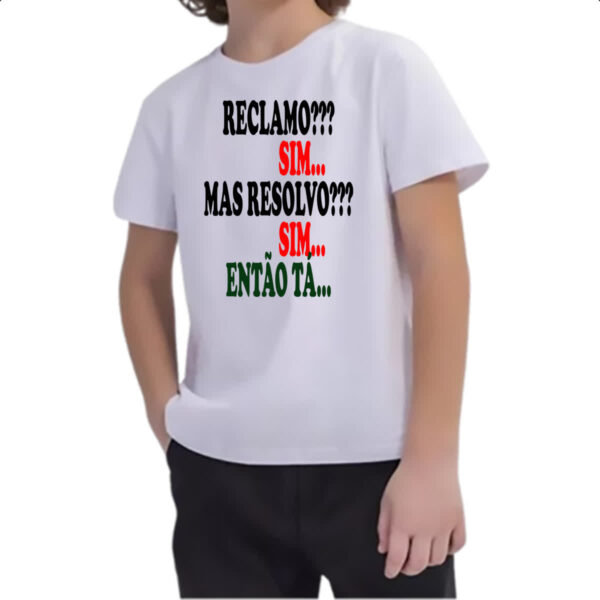 Camiseta Infanto Juvenil Reclamo sim resolvo sim entao ta - Imagem 2