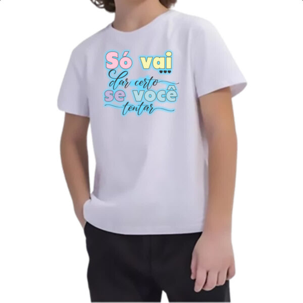 Camiseta Infanto Juvenil So vai dar certo se voce tentar - Imagem 2