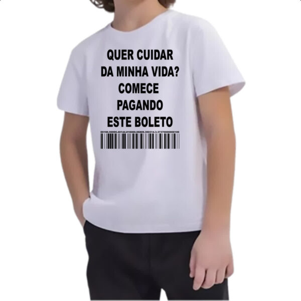 Camiseta Infanto Juvenil Quer cuidar da minha vida comece pagando o boleto - Image 2