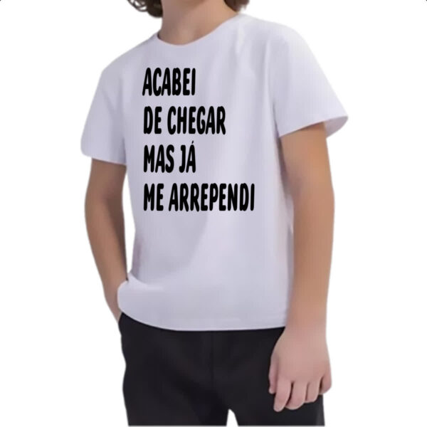 Camiseta Infanto Juvenil Acabei de chegar e me arrependi - Imagem 2